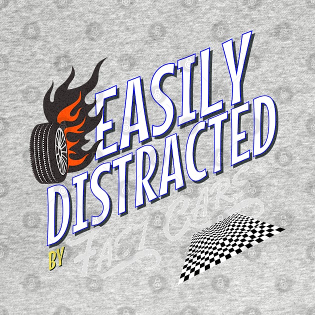 Easily Distracted By Fast Cars Speed Checkered Flag Funny by Carantined Chao$